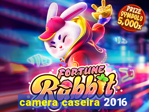 camera caseira 2016