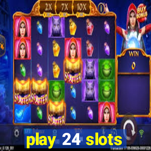 play 24 slots