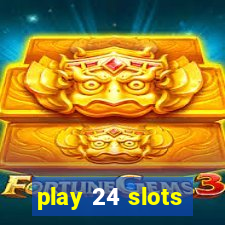 play 24 slots