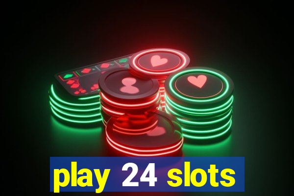 play 24 slots