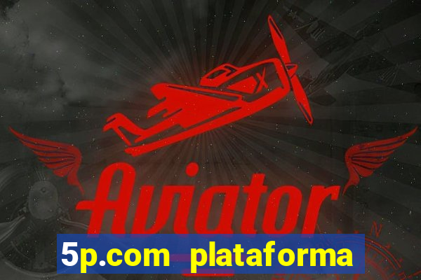 5p.com plataforma de jogos