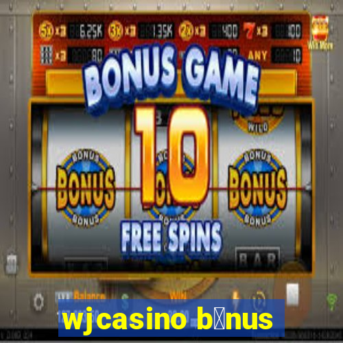 wjcasino b么nus