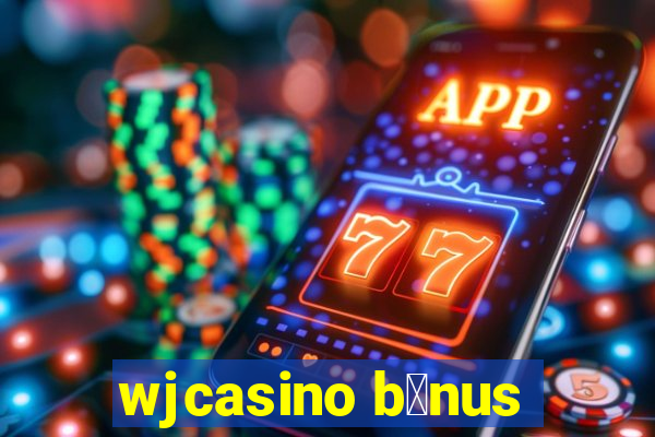 wjcasino b么nus