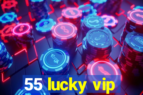 55 lucky vip