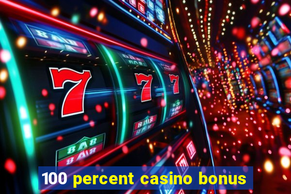 100 percent casino bonus