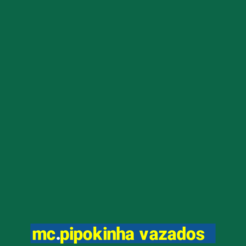 mc.pipokinha vazados