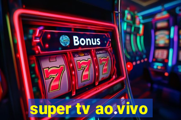 super tv ao.vivo