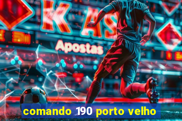 comando 190 porto velho