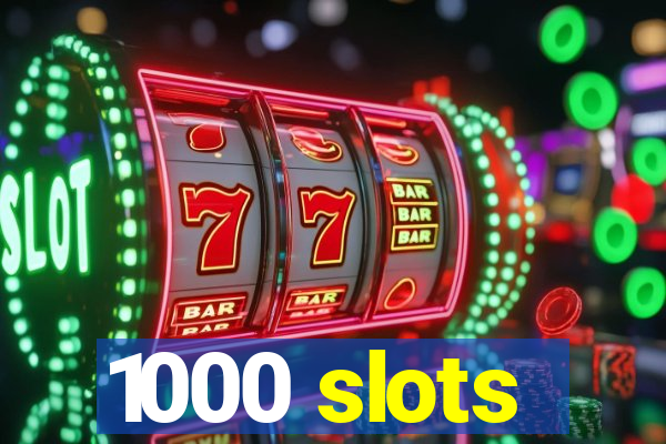 1000 slots