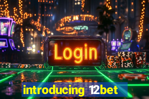 introducing 12bet