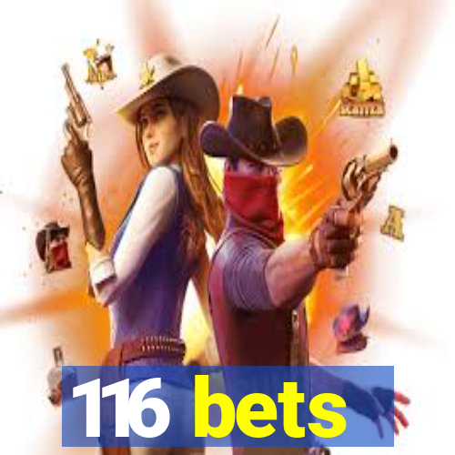 116 bets