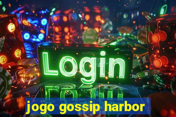 jogo gossip harbor