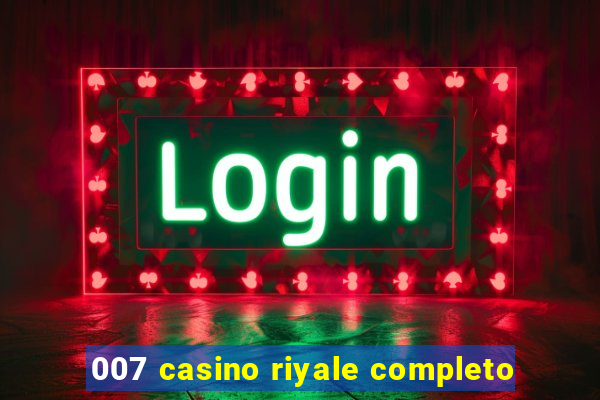 007 casino riyale completo