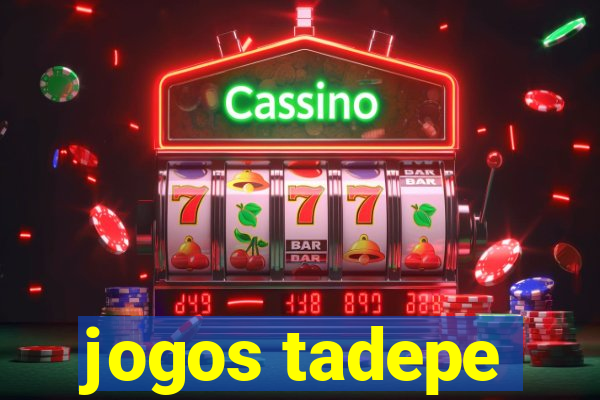 jogos tadepe