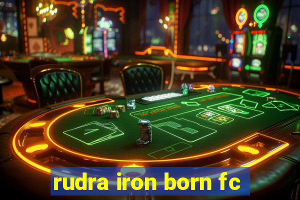 rudra iron born fc