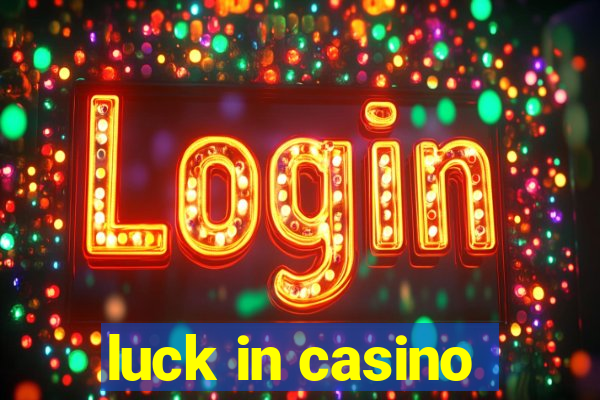 luck in casino