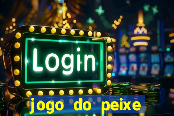 jogo do peixe ganhar dinheiro