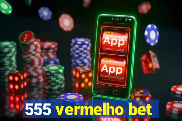 555 vermelho bet