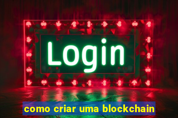 como criar uma blockchain