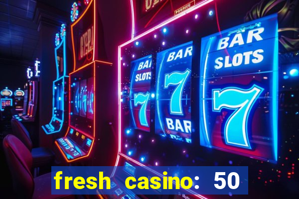 fresh casino: 50 free spins