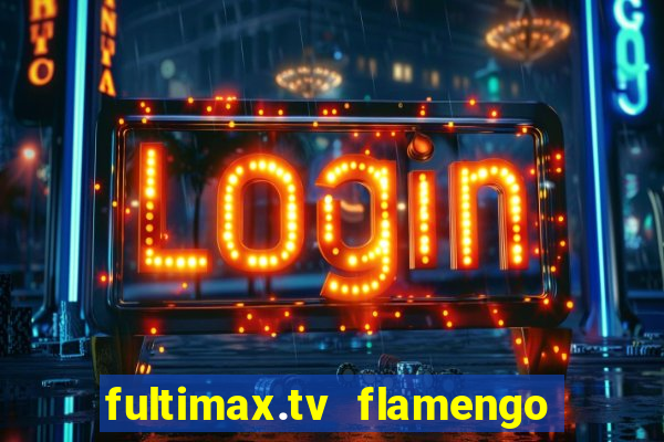 fultimax.tv flamengo ao vivo