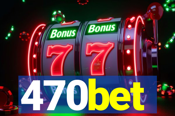 470bet