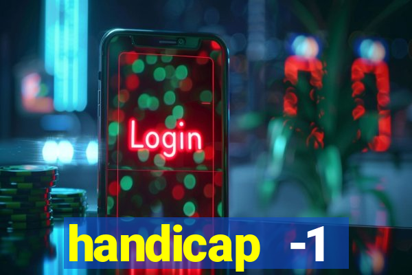 handicap -1 primeiro tempo