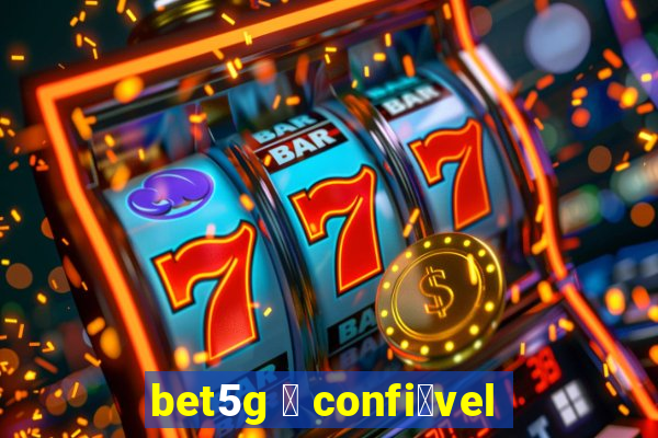 bet5g 茅 confi谩vel