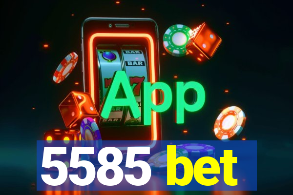 5585 bet