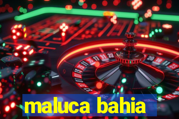 maluca bahia