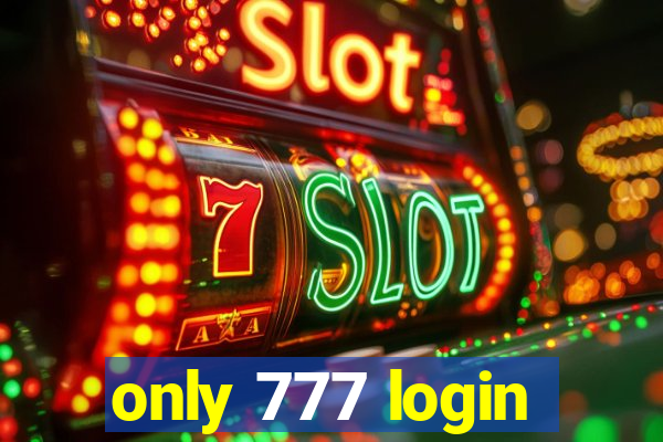 only 777 login