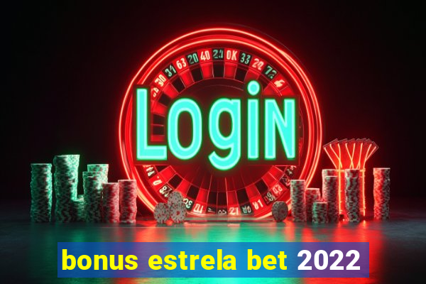 bonus estrela bet 2022