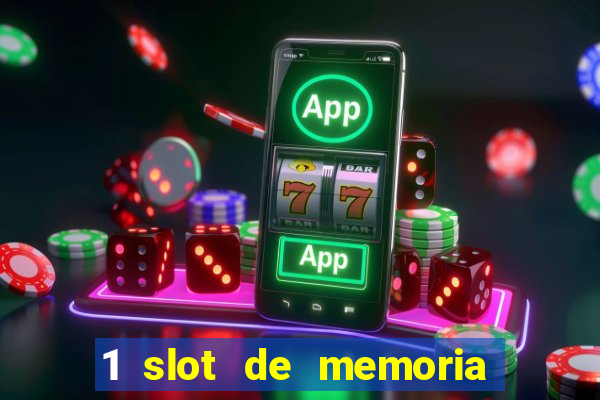 1 slot de memoria nao funciona