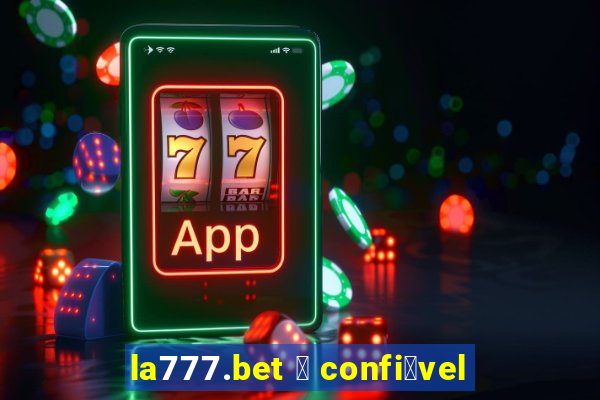 la777.bet 茅 confi谩vel