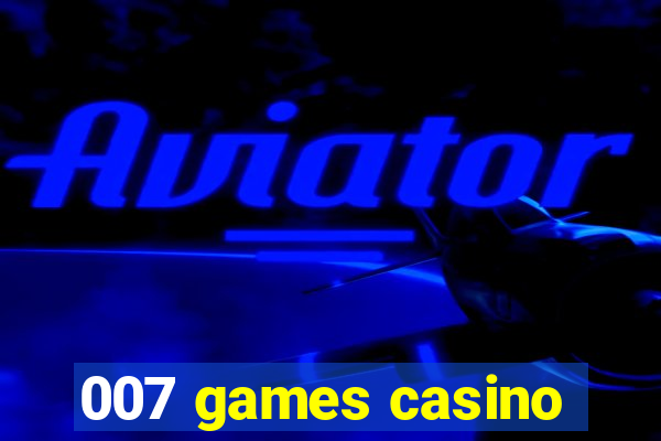 007 games casino