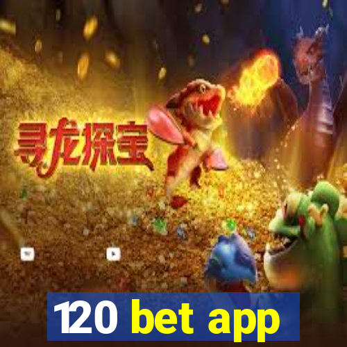 120 bet app