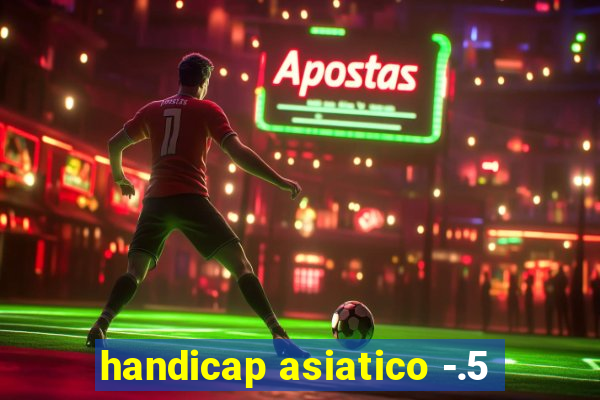 handicap asiatico -.5