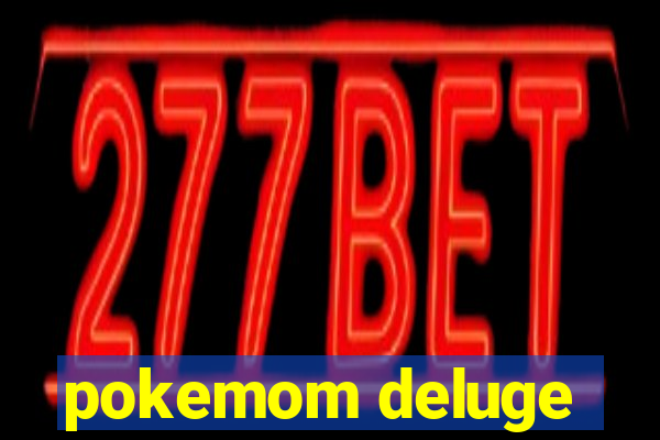 pokemom deluge