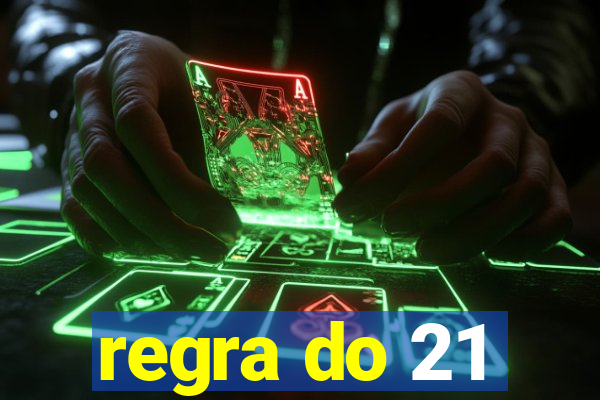 regra do 21