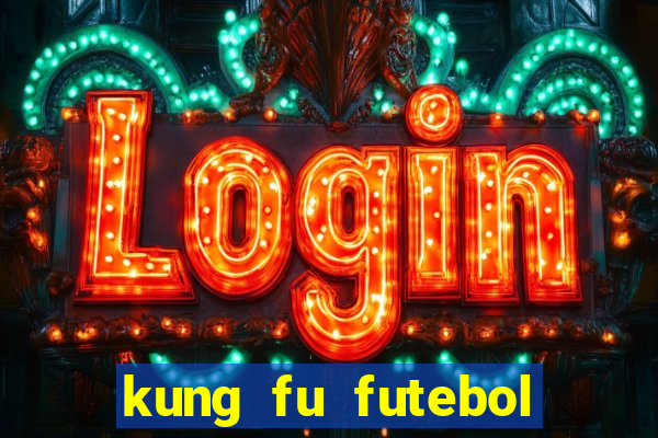 kung fu futebol clube completo dublado