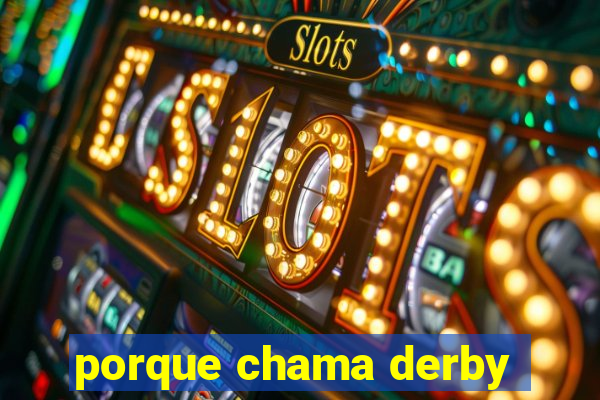 porque chama derby