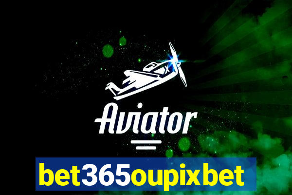 bet365oupixbet