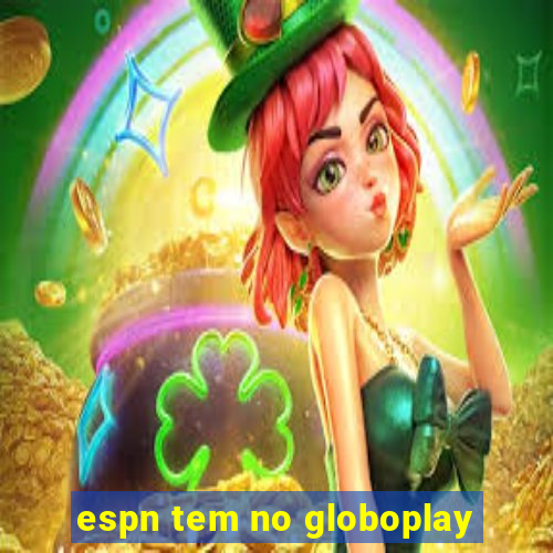 espn tem no globoplay