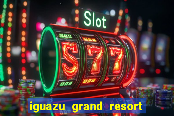 iguazu grand resort spa & casino argentina