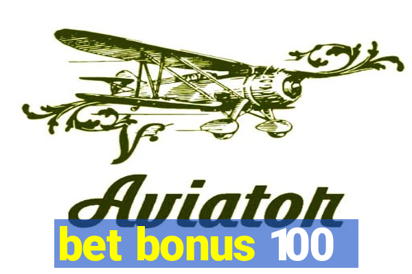 bet bonus 100