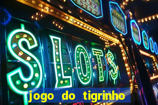 jogo do tigrinho paga de verdade