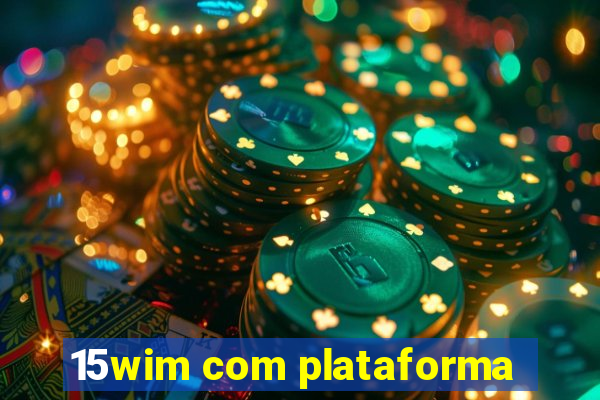 15wim com plataforma