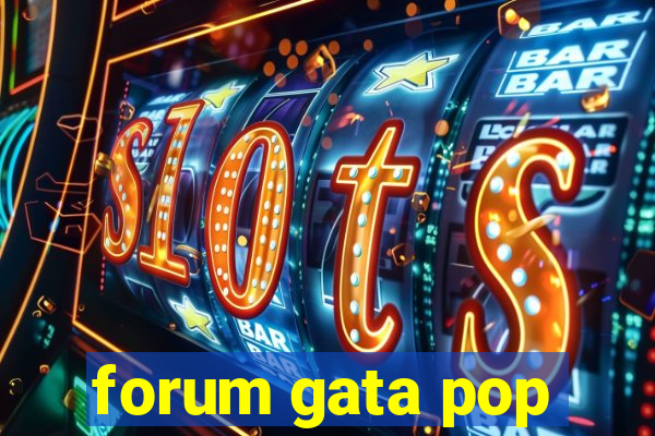 forum gata pop