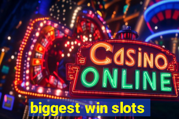 biggest win slots