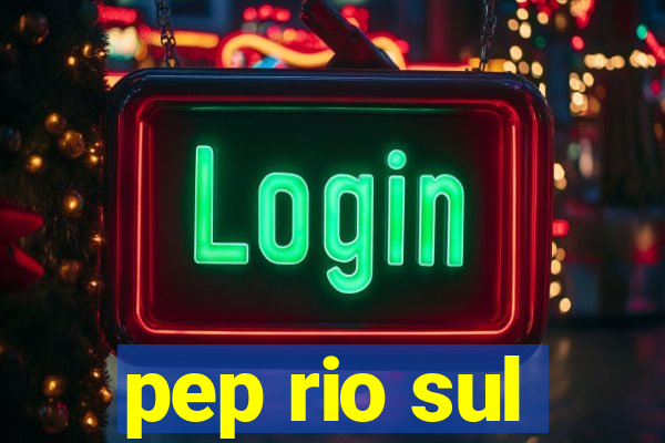 pep rio sul